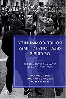 Police-Community Relations in Times of Crisis: Decay and Reform in the Post-Ferguson Era